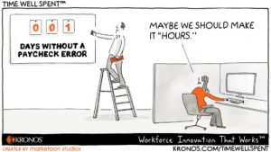 Time Well Spent, cartoon, Kronos, paychecks, payroll, perfectly, mistakes, error, fix
