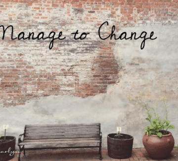 Self-Management Success: Manage to Change (Part 6)