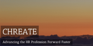 HR, human resources, SHRM, CHREATE, future