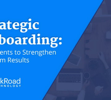 Strategic Onboarding: 5 Elements to Strengthen Program Results