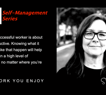 Do Work You Enjoy – Part 2 Self Management Series