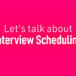let's talk about interview scheduling