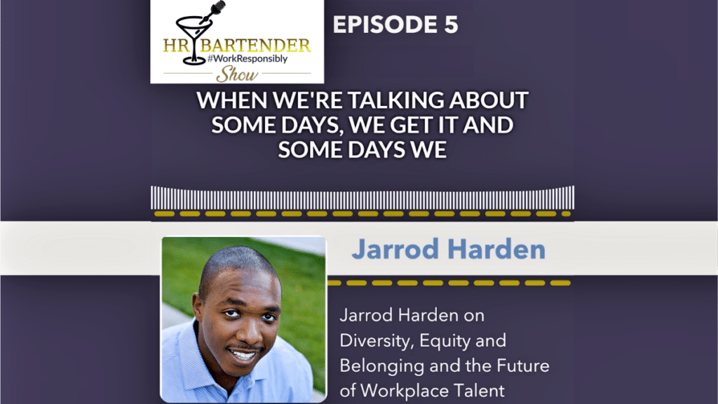 Jarrod Harden on the HR Bartender Show Podcast talking about diversity, inclusion and workplace belonging