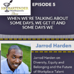Jarrod Harden on the HR Bartender Show Podcast talking about diversity, inclusion and workplace belonging
