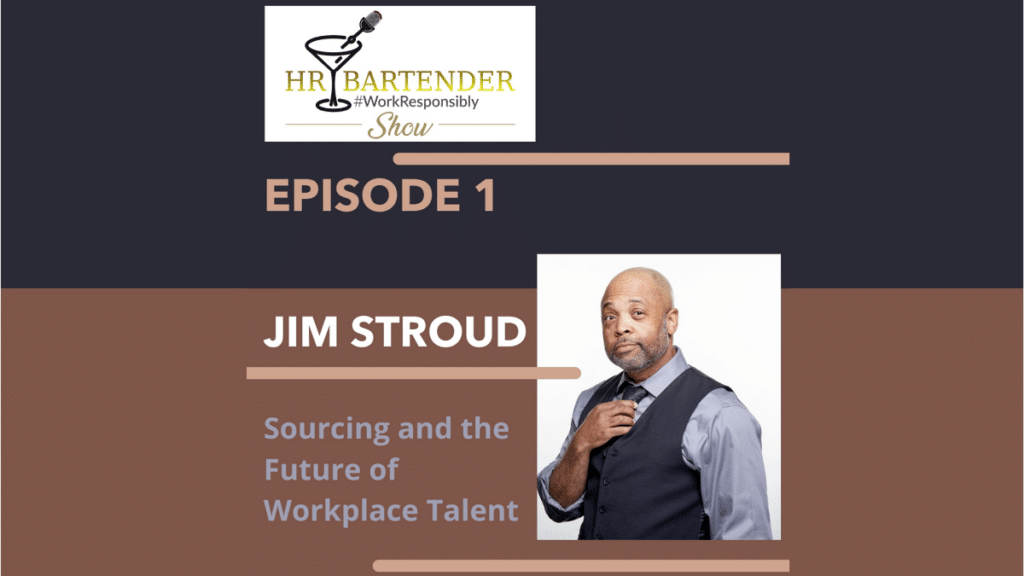 Jim Stroud on the HR Bartender Show episode 1 talking about recruiters, recruiting and sourcing budgets